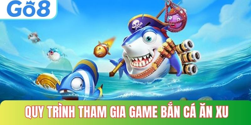 Quy trình tham gia bắn cá ăn xu tại GO8