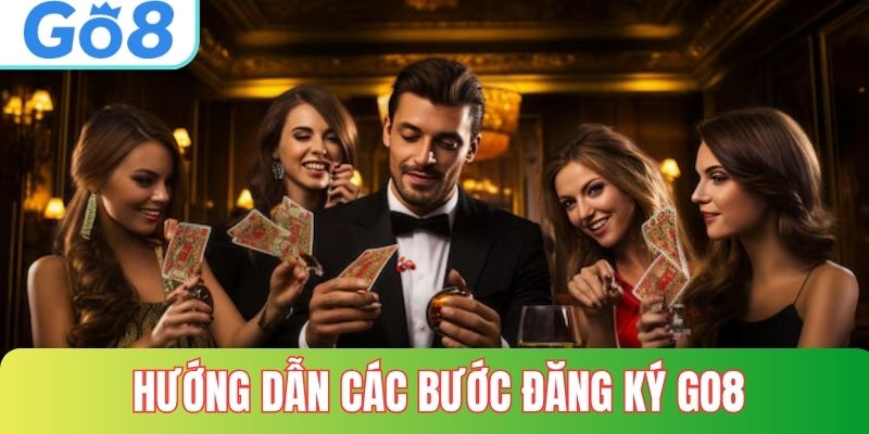Hướng dẫn chi tiết các bước đăng ký GO8
