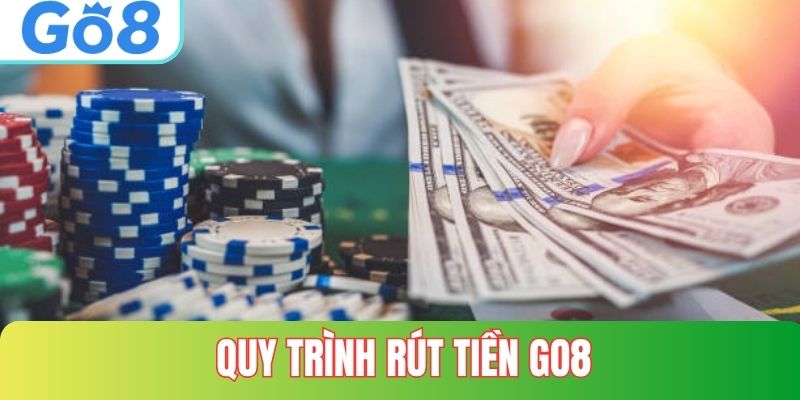 Từng bước thực hiện quy trình rút tiền ở GO8